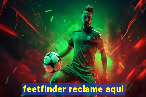 feetfinder reclame aqui